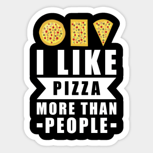 I Like Pizza More Than People - Funny Quote Sticker